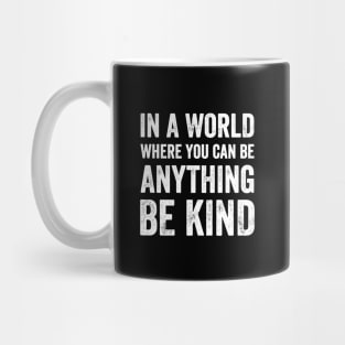 In a world where you can be anything be kind Mug